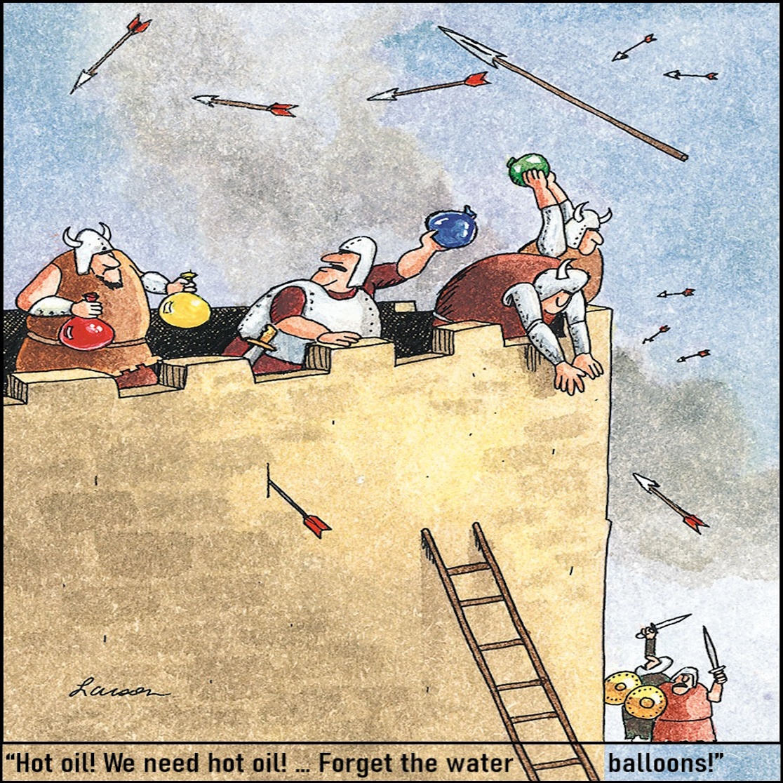 Hot oil! We need hot oil! Forget the water balloons!